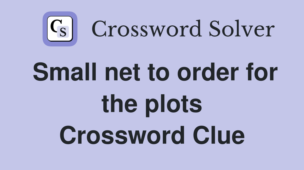 Small net to order for the plots Crossword Clue
