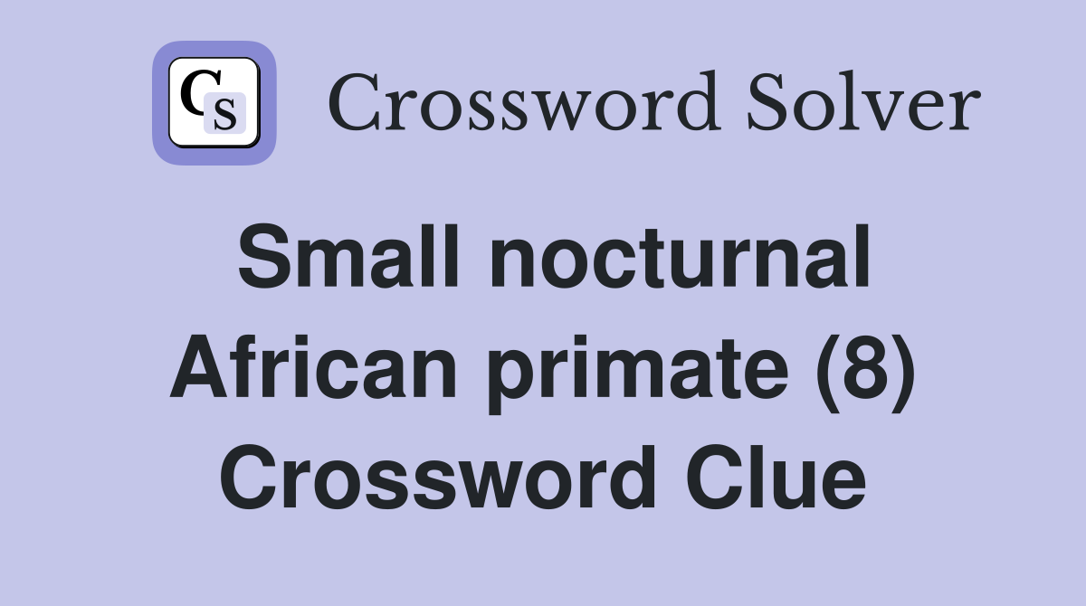 Small nocturnal African primate (8) Crossword Clue