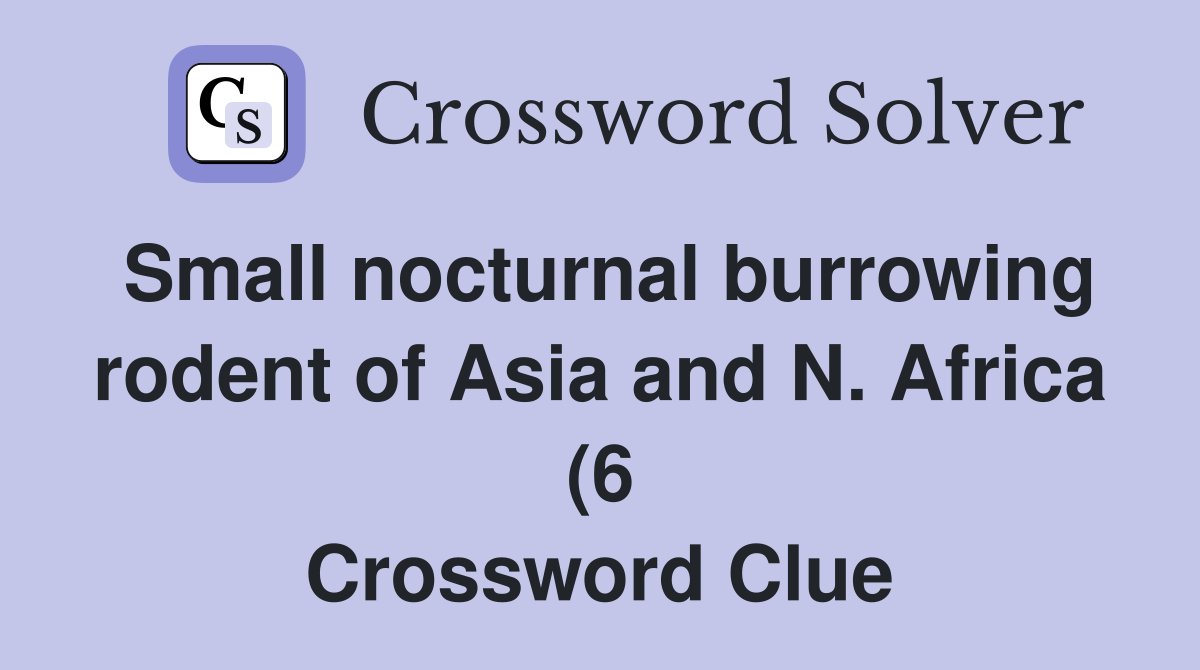 Small nocturnal burrowing rodent of Asia and N Africa (6) Crossword Small nocturnal burrowing rodent of Asia and N Africa (6) Crossword