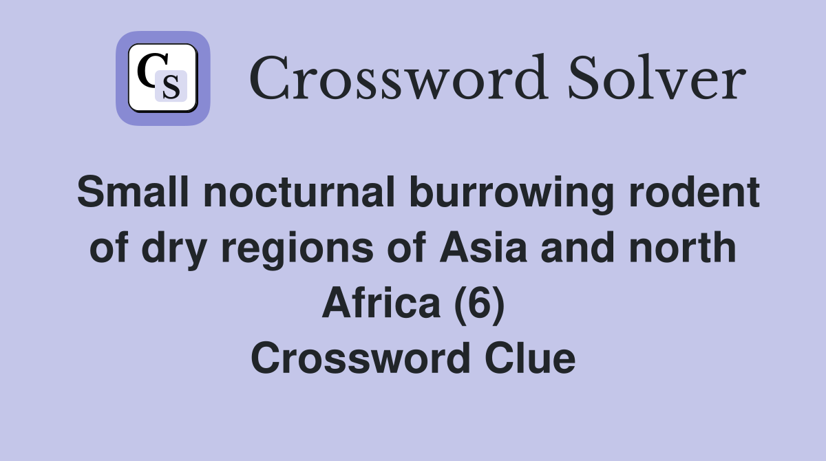 Small nocturnal burrowing rodent of dry regions of Asia and north Africa (6) Crossword Clue