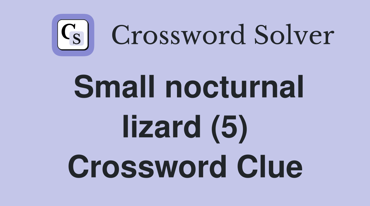 Small nocturnal lizard (5) Crossword Clue