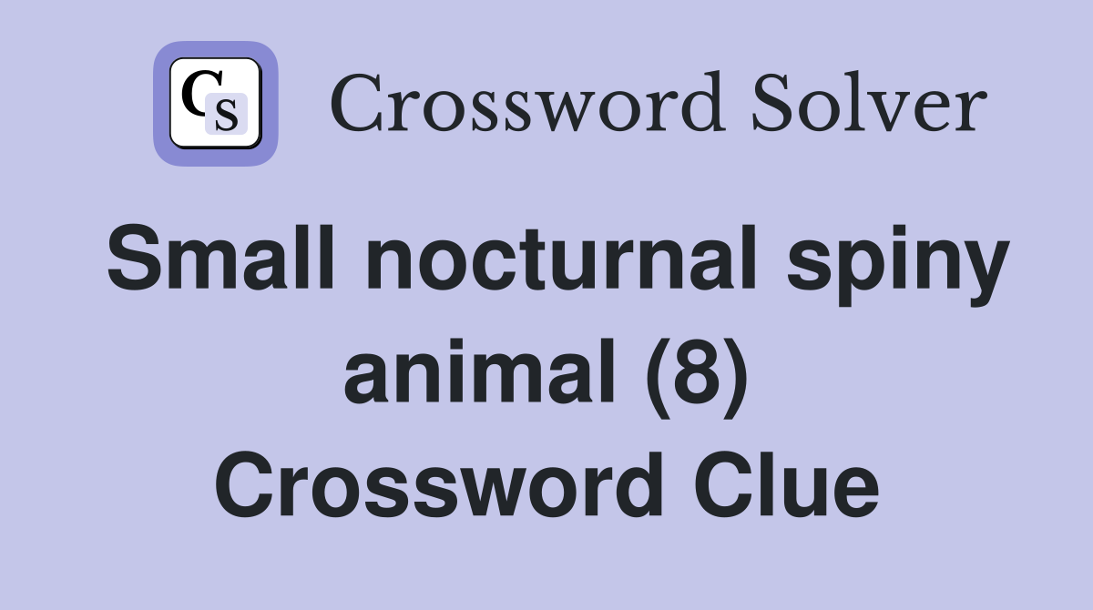 Small nocturnal spiny animal (8) Crossword Clue