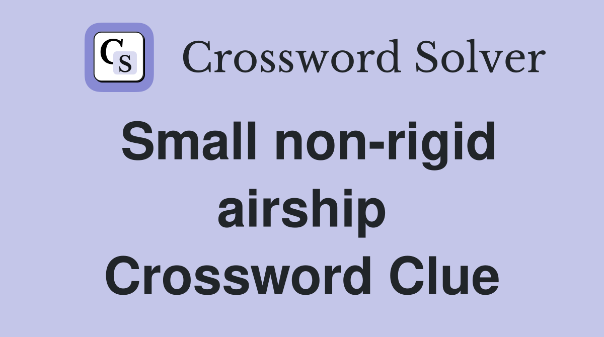 Small non-rigid airship Crossword Clue
