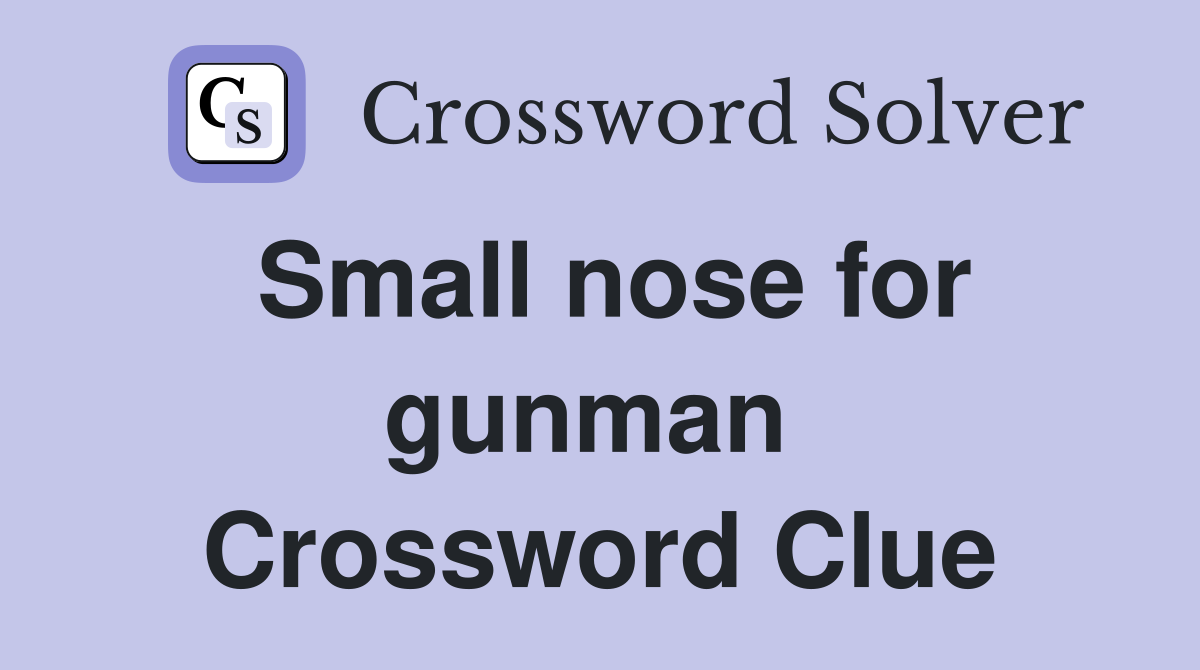 Small nose for gunman  Crossword Clue