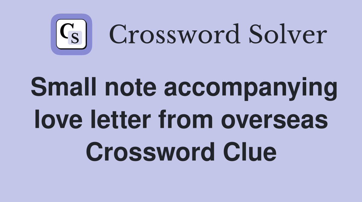 Small note accompanying love letter from overseas Crossword Clue