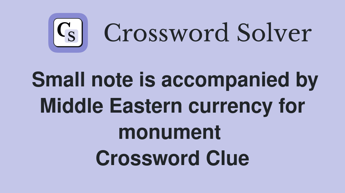 Small note is accompanied by Middle Eastern currency for monument  Crossword Clue