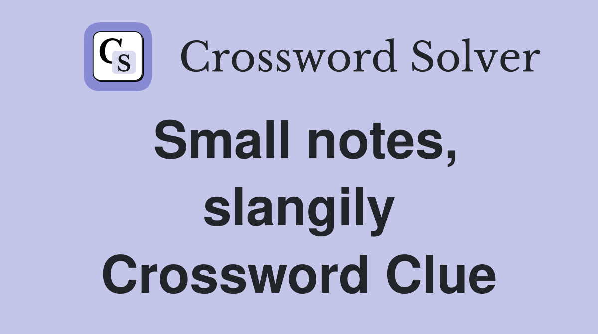 Small notes, slangily Crossword Clue