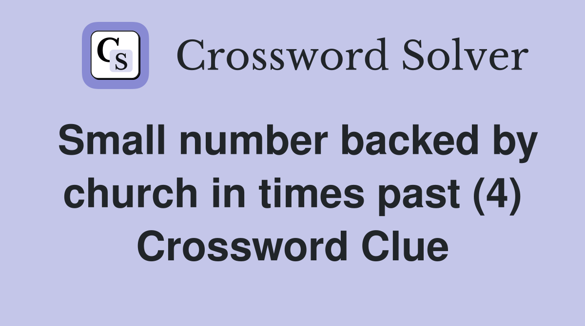 Small number backed by church in times past (4) Crossword Clue