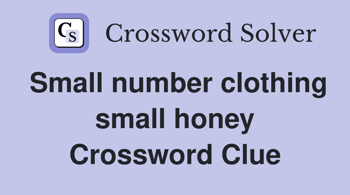 Small number clothing small honey Crossword Clue