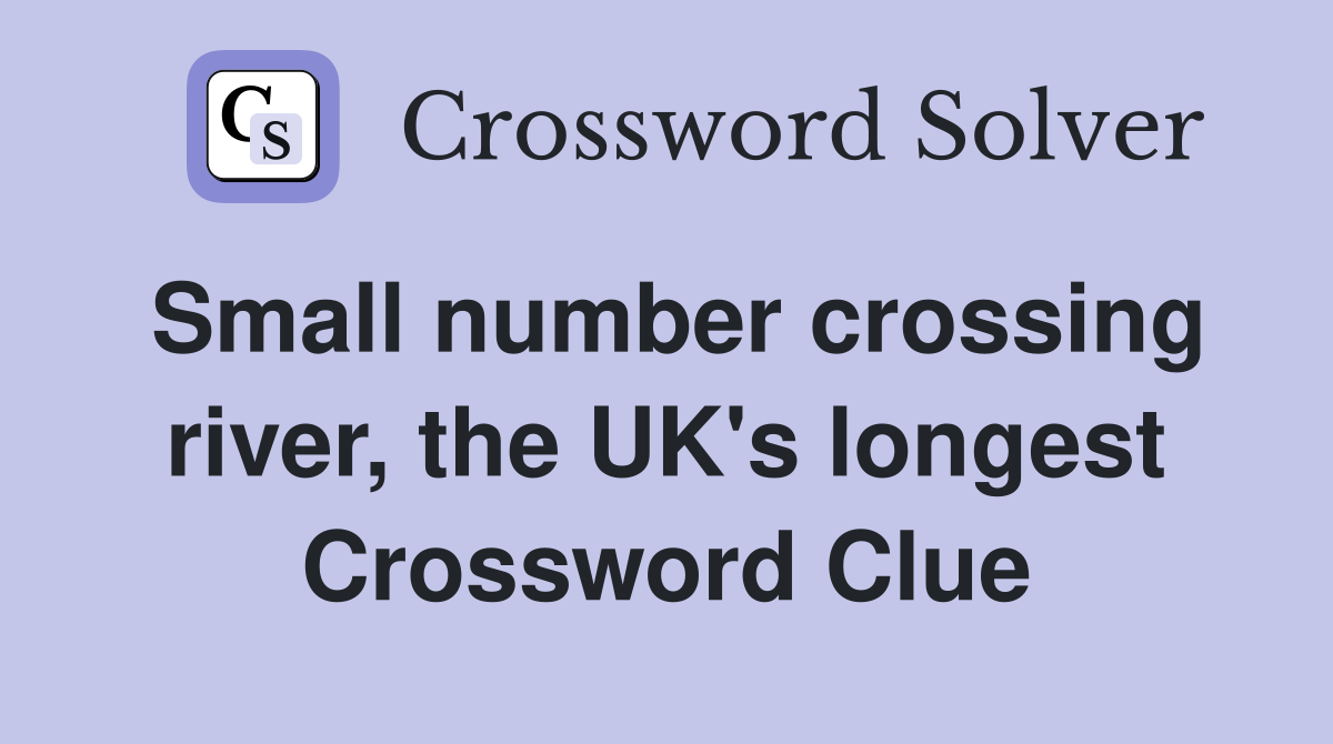Small number crossing river, the UK's longest Crossword Clue
