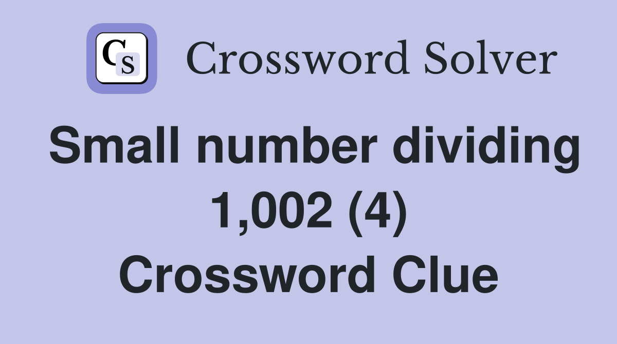 Small number dividing 1,002 (4) Crossword Clue