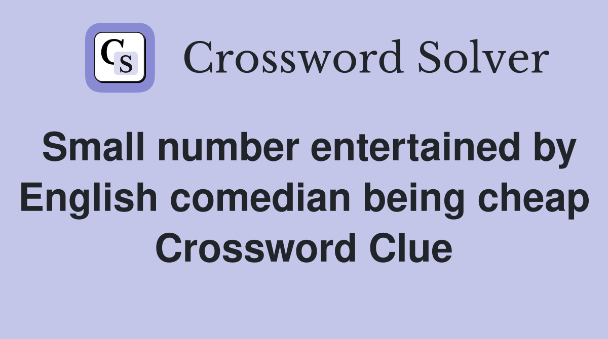 Small number entertained by English comedian being cheap Crossword Clue