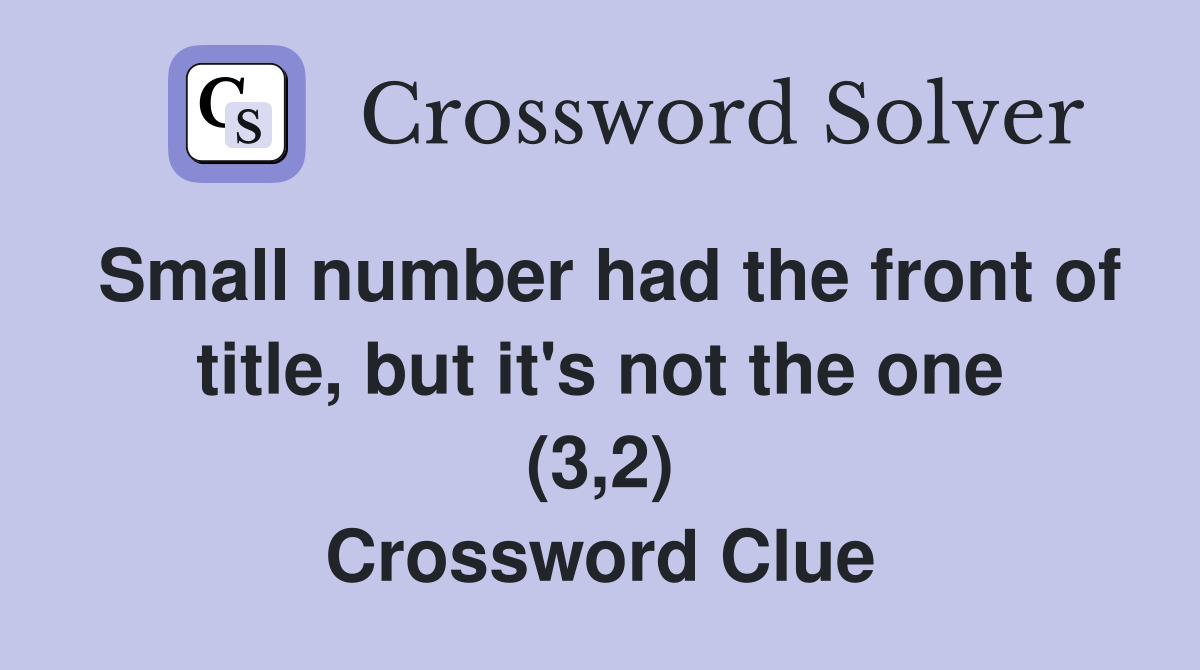 Small number had the front of title, but it's not the one (3,2) Crossword Clue