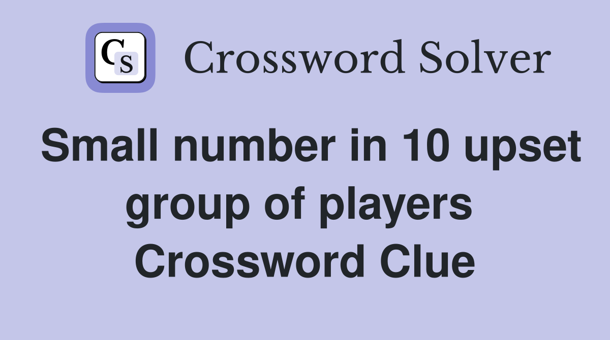 Small number in 10 upset group of players  Crossword Clue