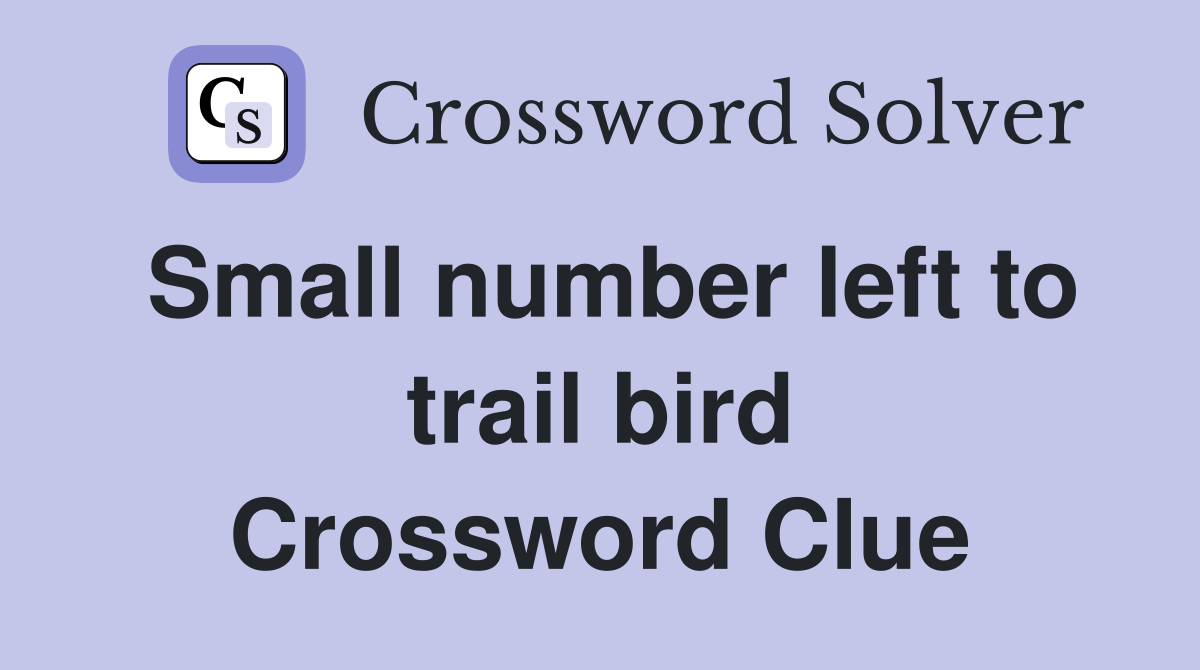 Small number left to trail bird Crossword Clue