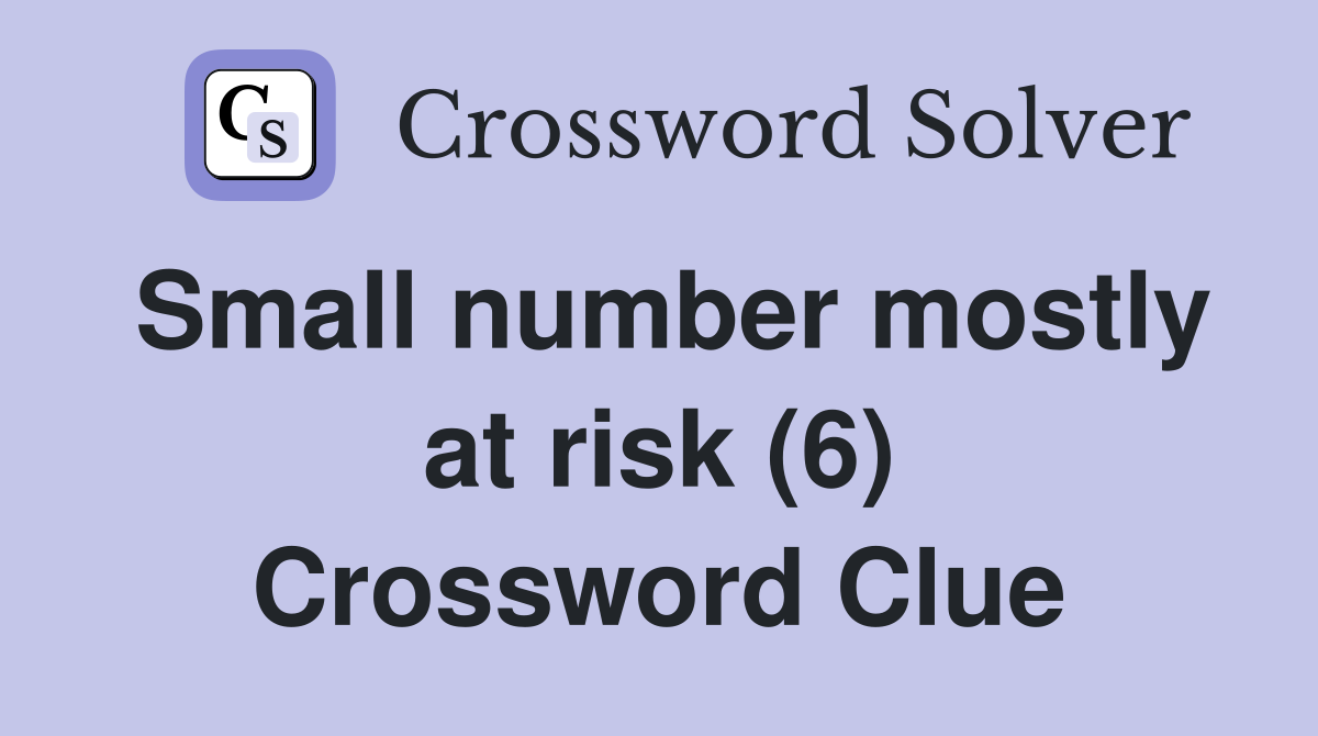 Small number mostly at risk (6) Crossword Clue