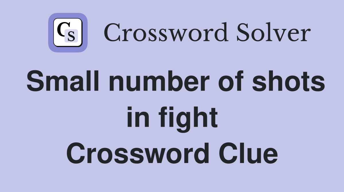 Small number of shots in fight Crossword Clue