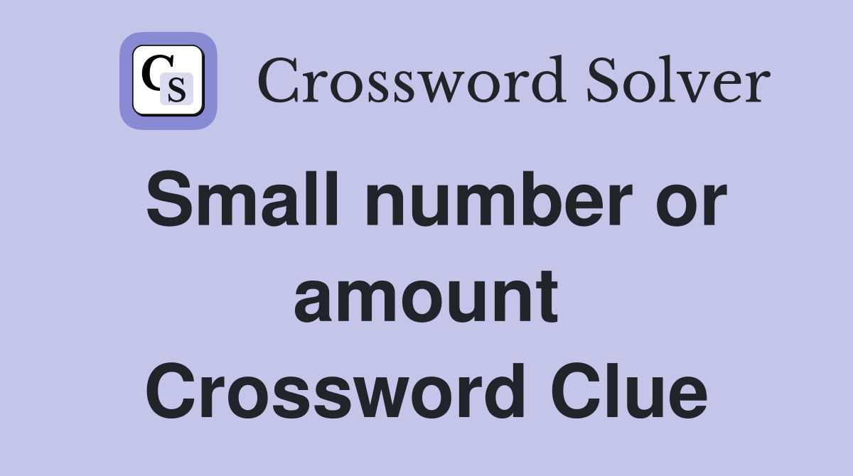 Small number or amount Crossword Clue
