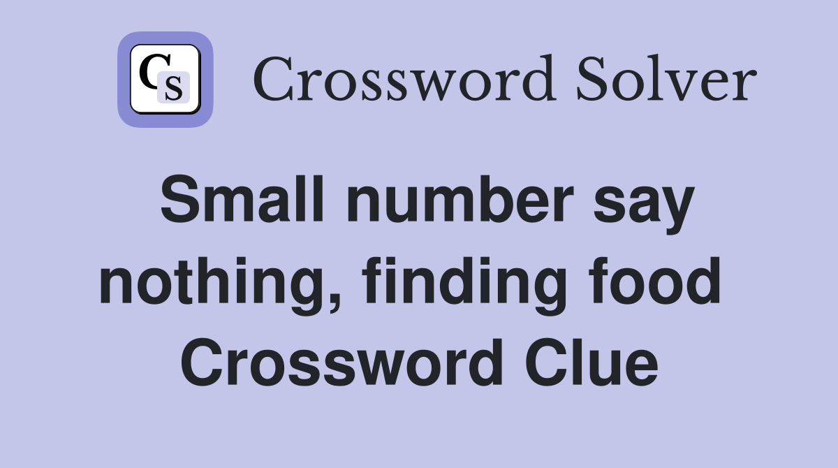 Small number say nothing, finding food  Crossword Clue