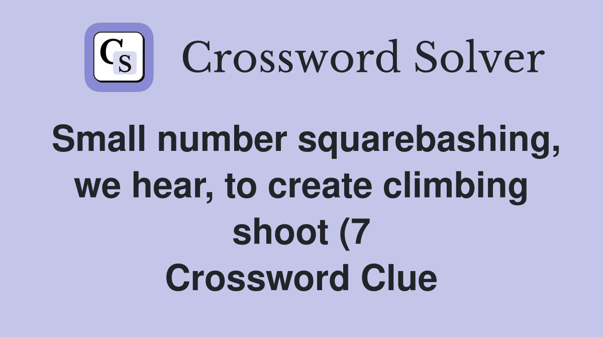 Small number squarebashing we hear to create climbing shoot (7 Small number squarebashing we hear to create climbing shoot (7
