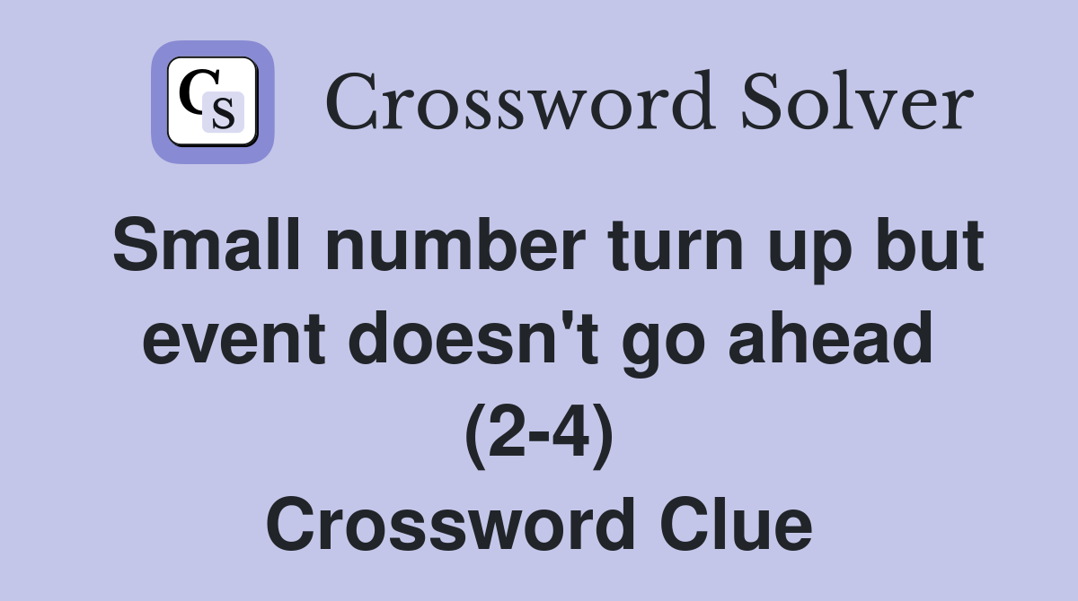 Small number turn up but event doesn't go ahead (2-4) Crossword Clue