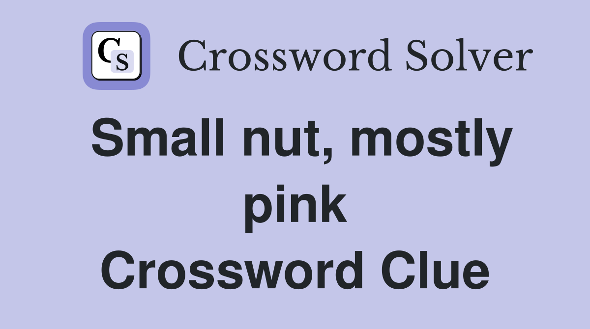 Small nut, mostly pink Crossword Clue