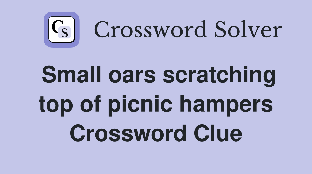 Small oars scratching top of picnic hampers Crossword Clue