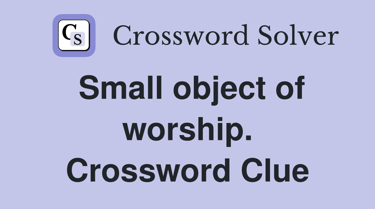Small object of worship. Crossword Clue