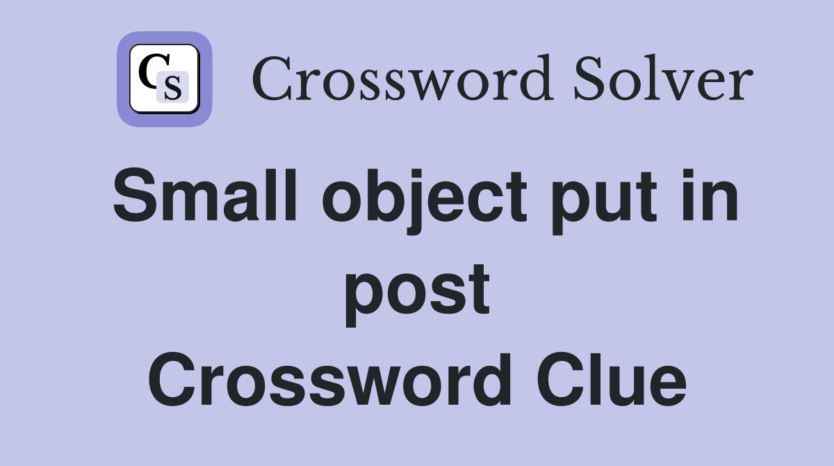 Small object put in post Crossword Clue