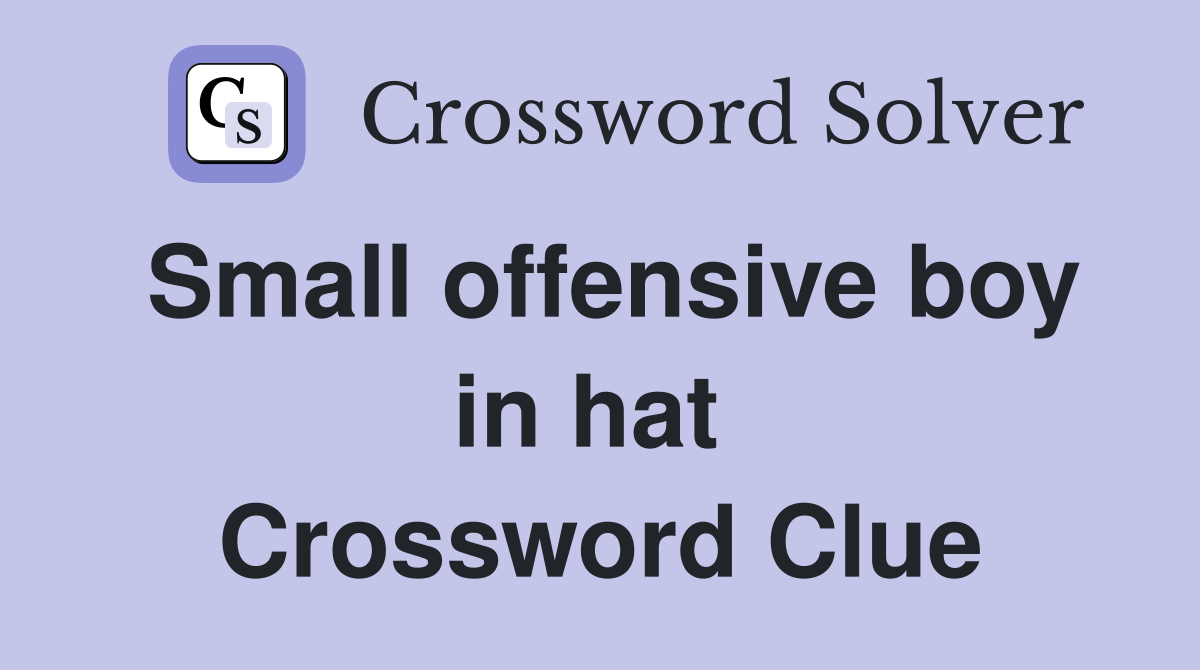 Small offensive boy in hat  Crossword Clue