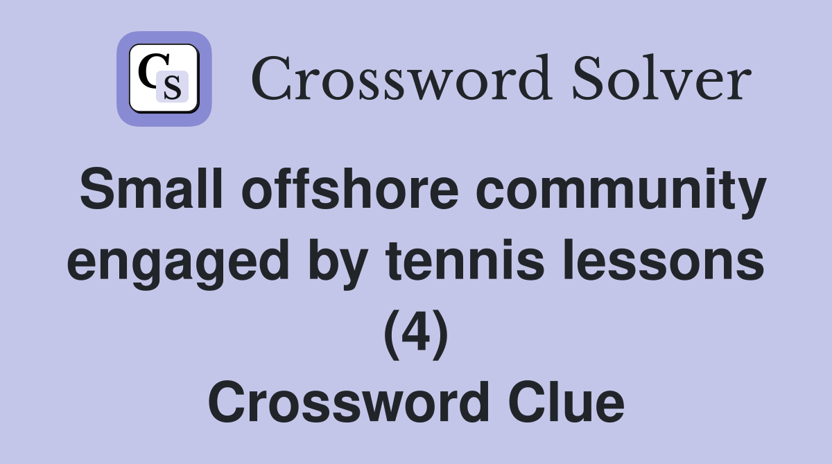 Small offshore community engaged by tennis lessons (4) Crossword Clue