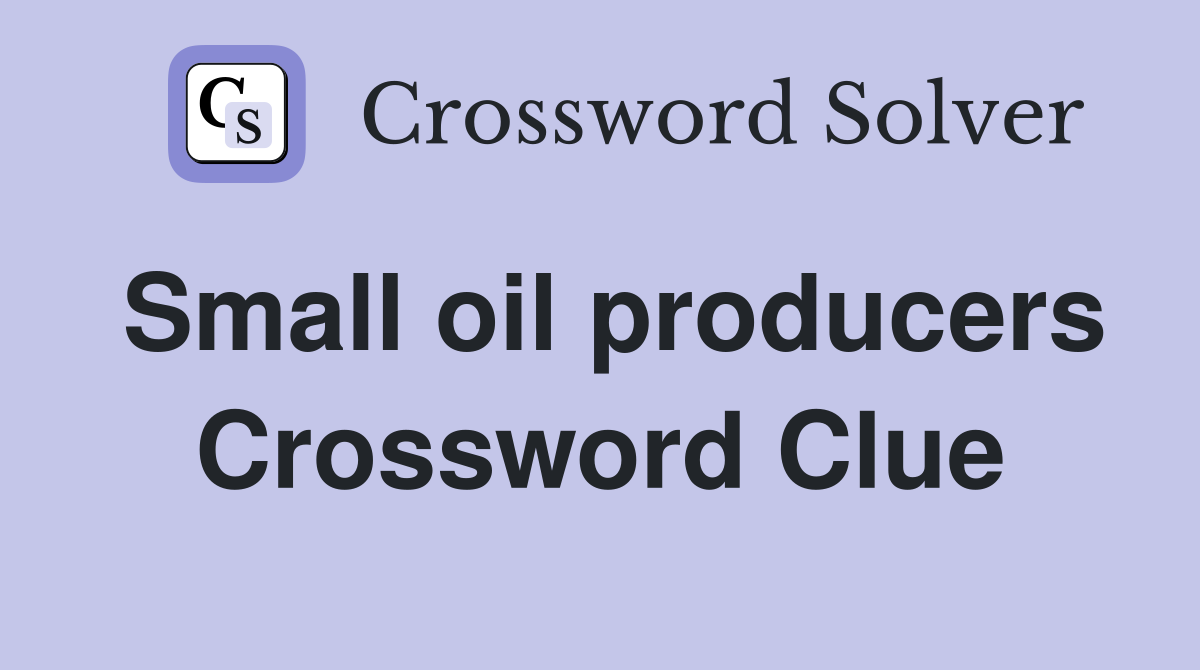 Small oil producers Crossword Clue