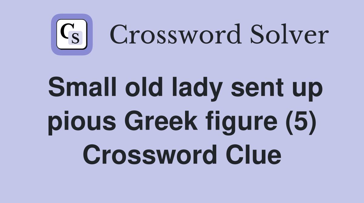 Small old lady sent up pious Greek figure (5) Crossword Clue