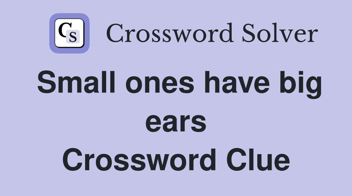 Small ones have big ears Crossword Clue
