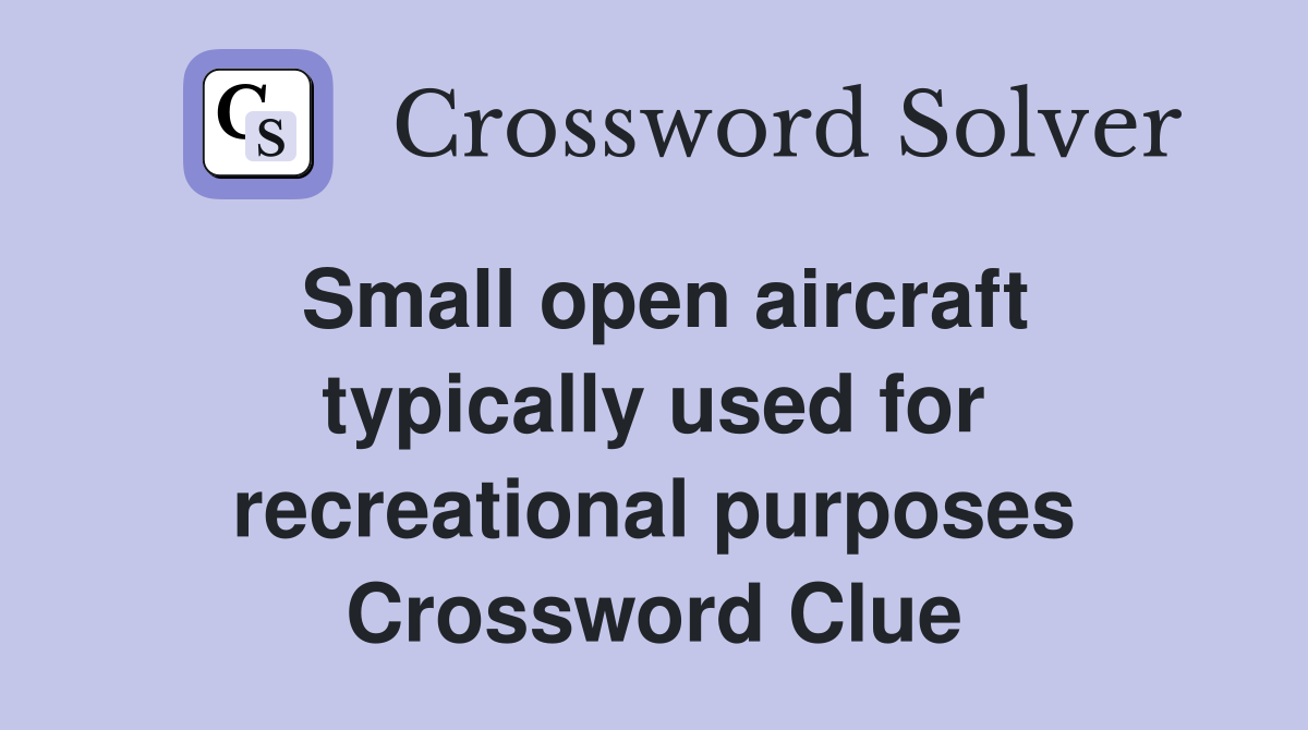 Small open aircraft typically used for recreational purposes Crossword Clue