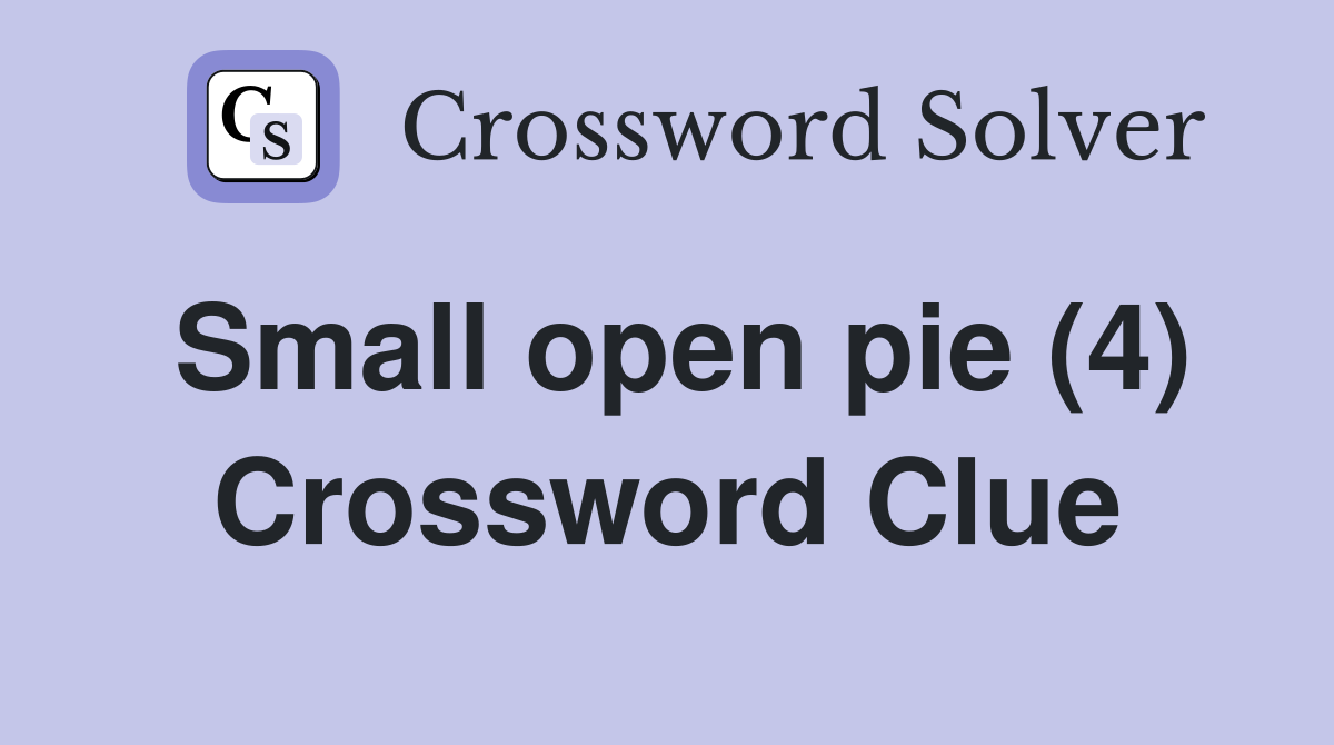 Small open pie (4) Crossword Clue