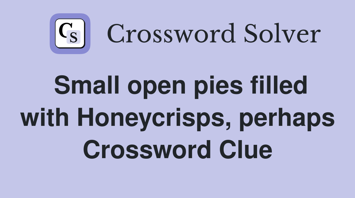 Small open pies filled with Honeycrisps, perhaps Crossword Clue