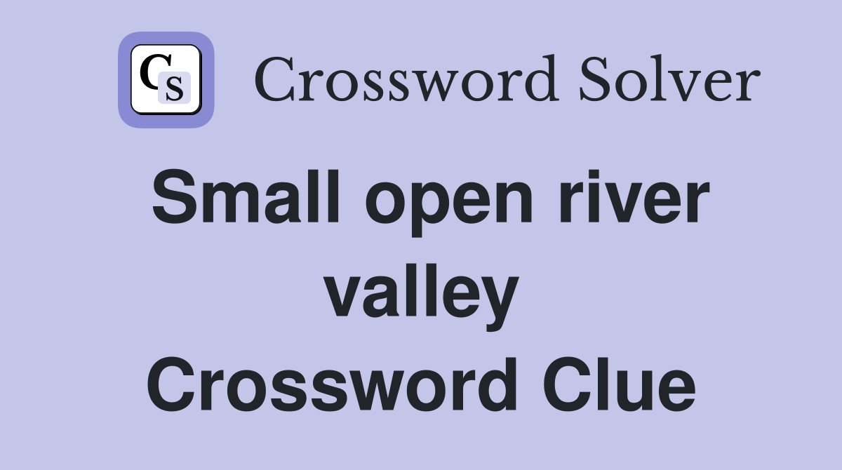 Small open river valley Crossword Clue