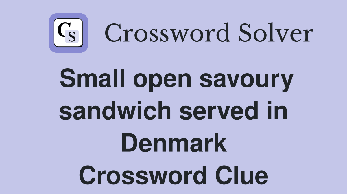 Small open savoury sandwich served in Denmark Crossword Clue