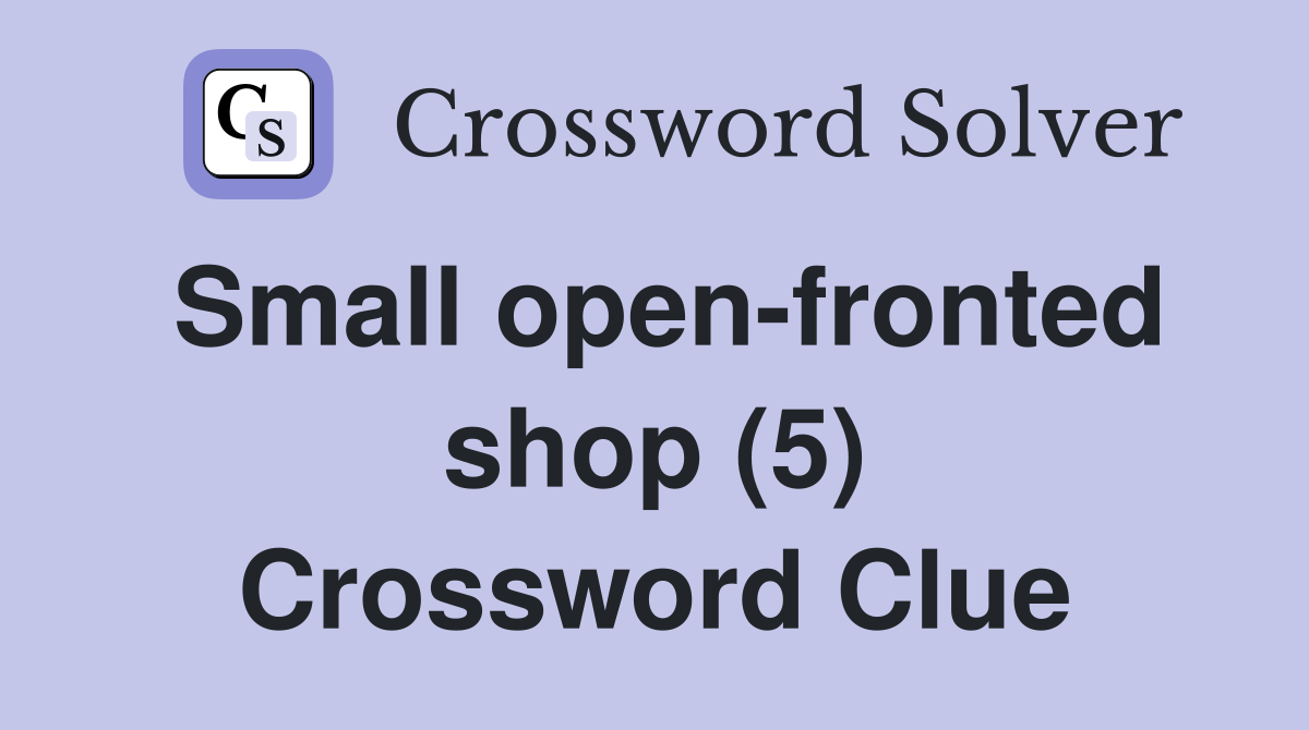 Small open-fronted shop (5) Crossword Clue