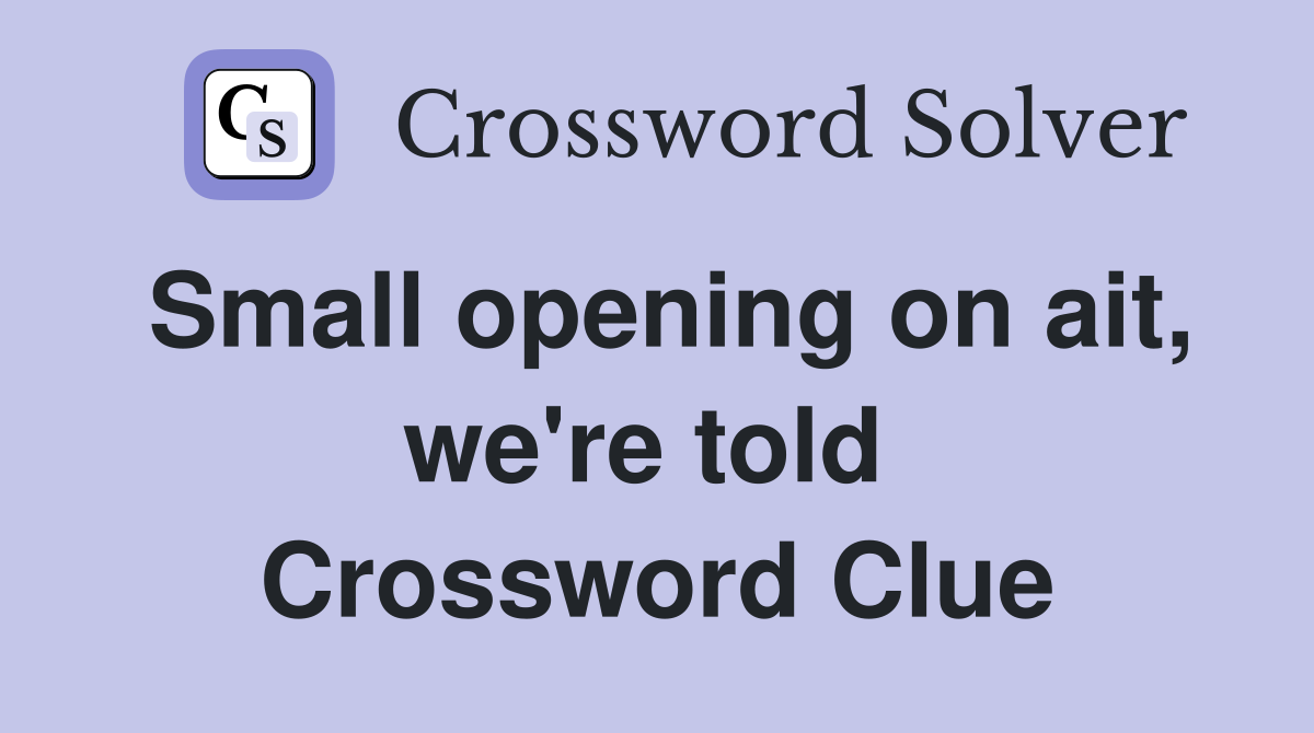 Small opening on ait, we're told  Crossword Clue