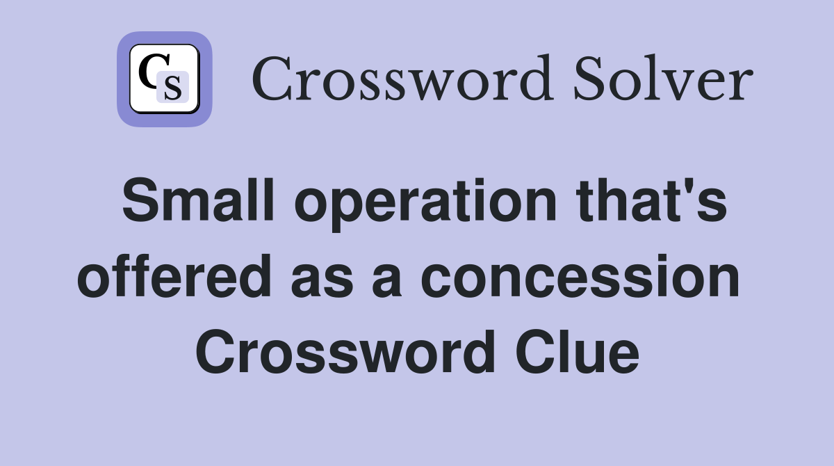 Small operation that's offered as a concession  Crossword Clue