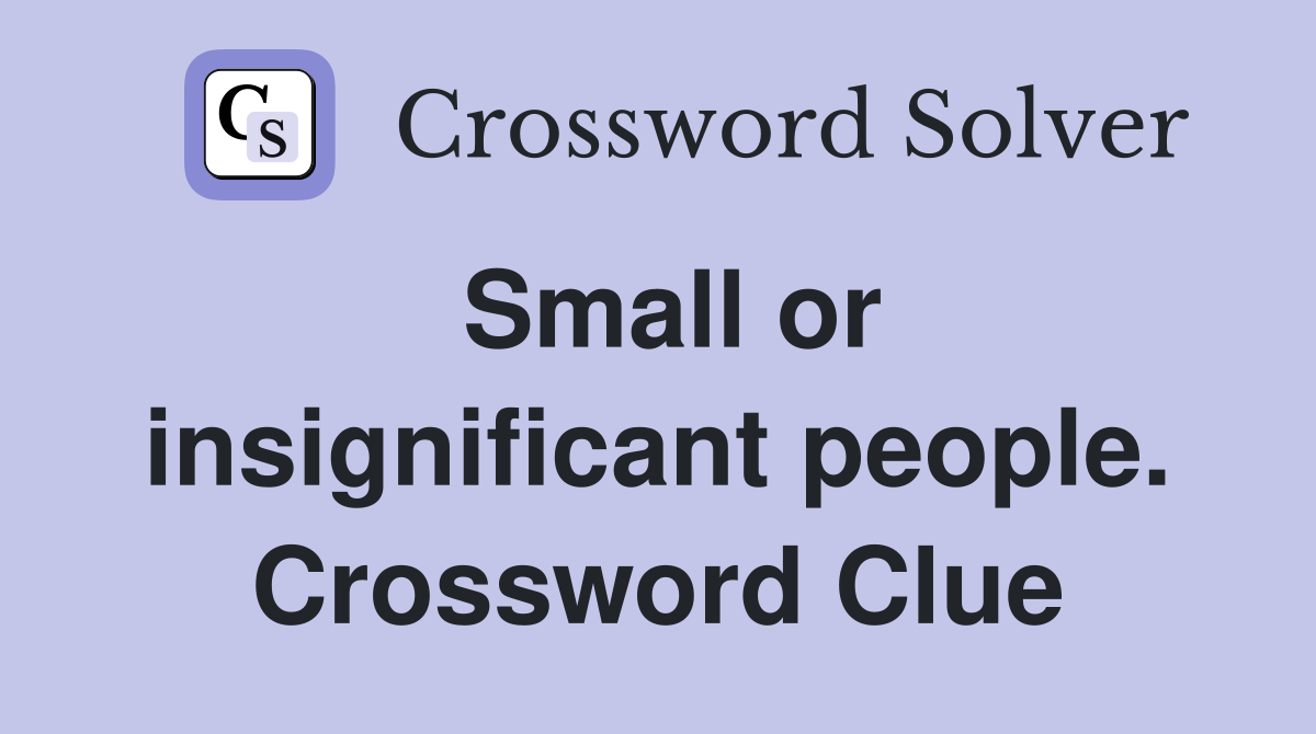 Small or insignificant people. Crossword Clue
