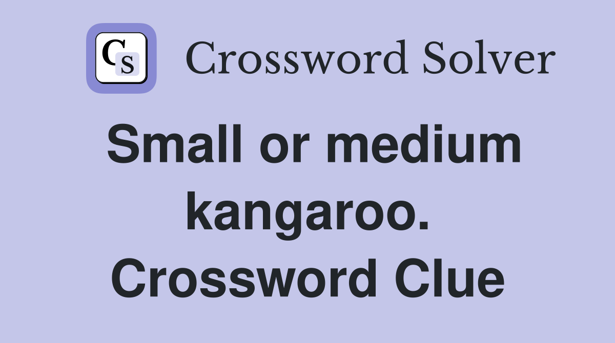 Small or medium kangaroo. Crossword Clue