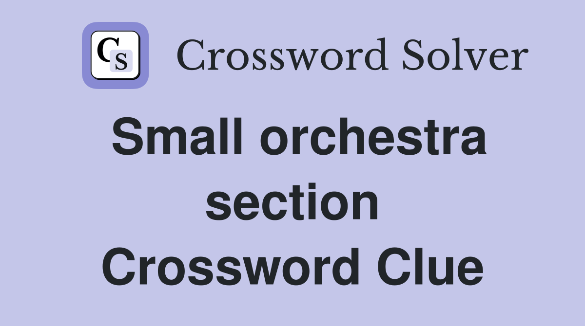 Small orchestra section Crossword Clue
