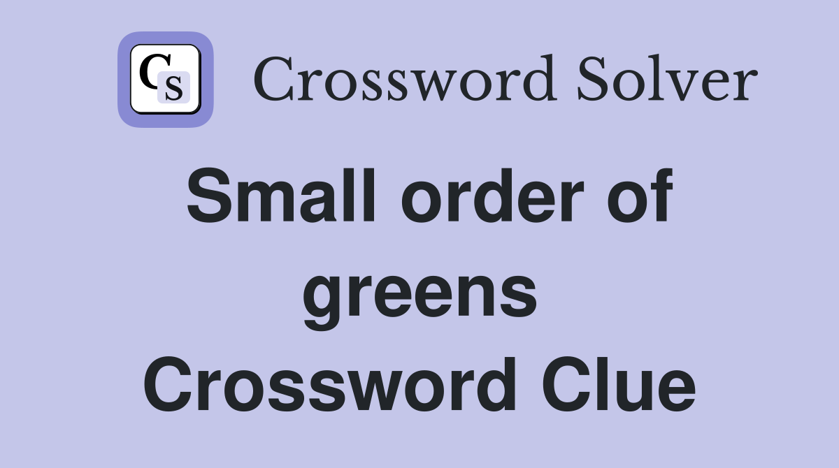 Small order of greens Crossword Clue