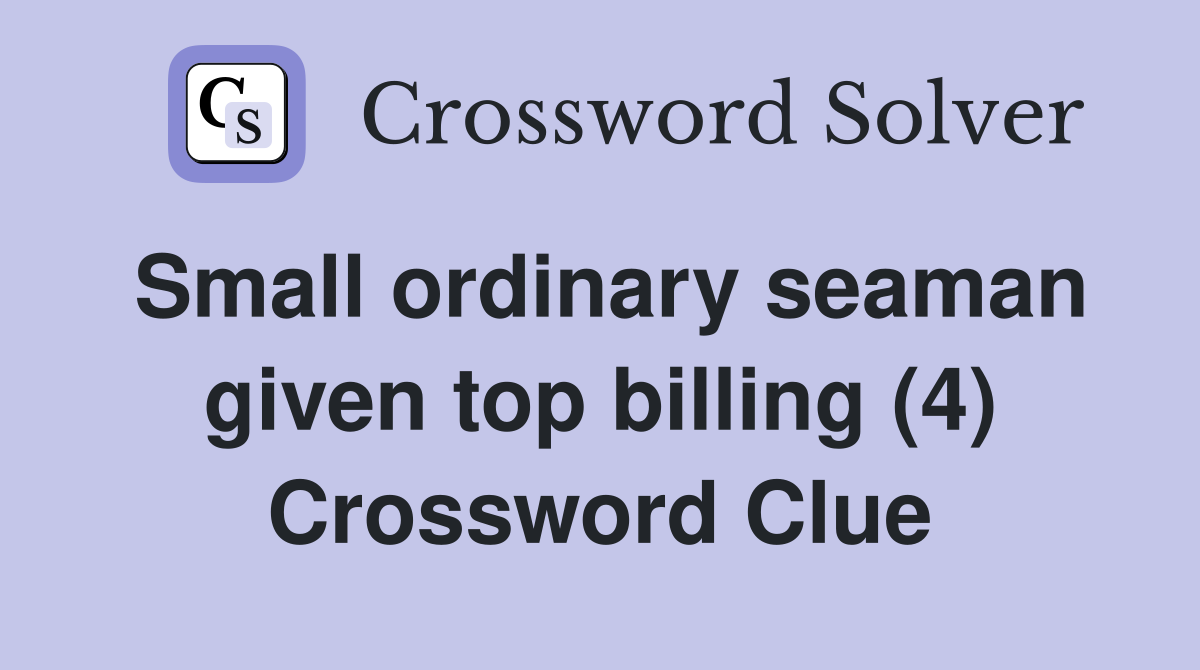 Small ordinary seaman given top billing (4) Crossword Clue