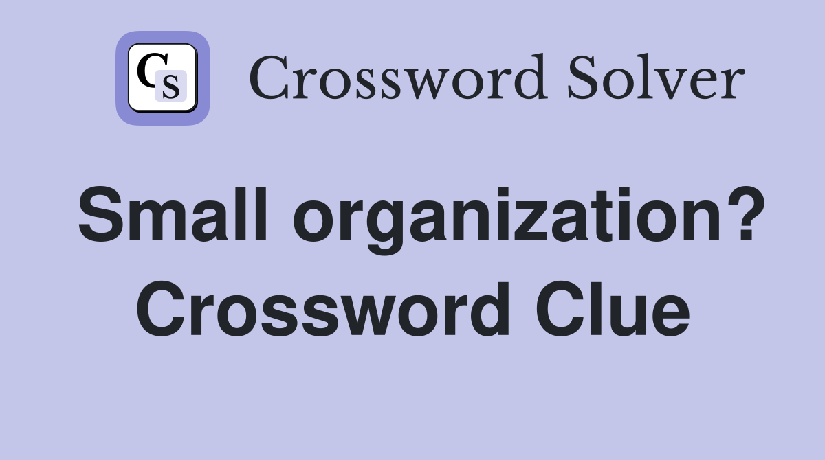 Small organization? Crossword Clue