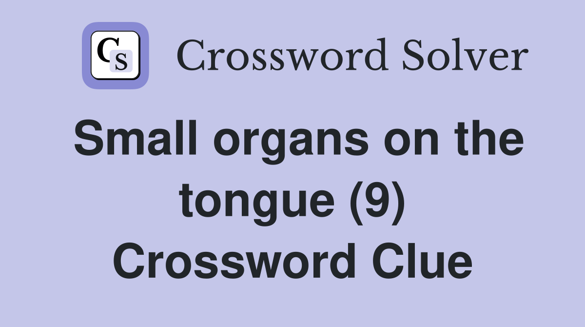 Small organs on the tongue (9) Crossword Clue