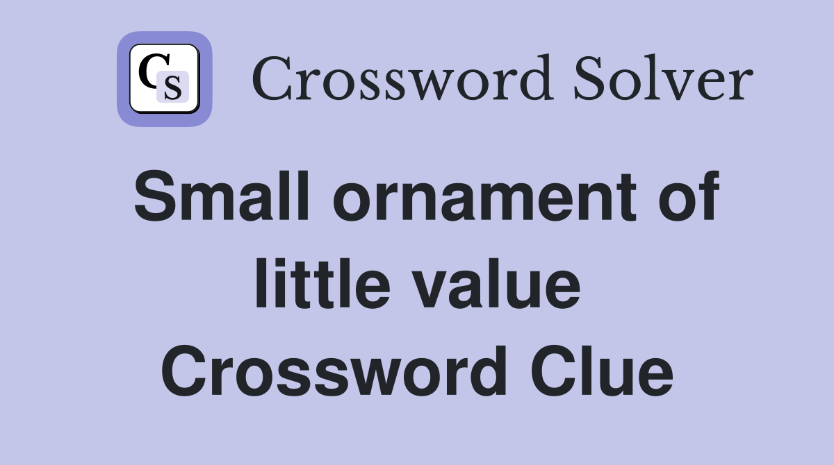 Small ornament of little value Crossword Clue